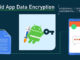 Google Advises Android Developers to Encrypt App Data On Device